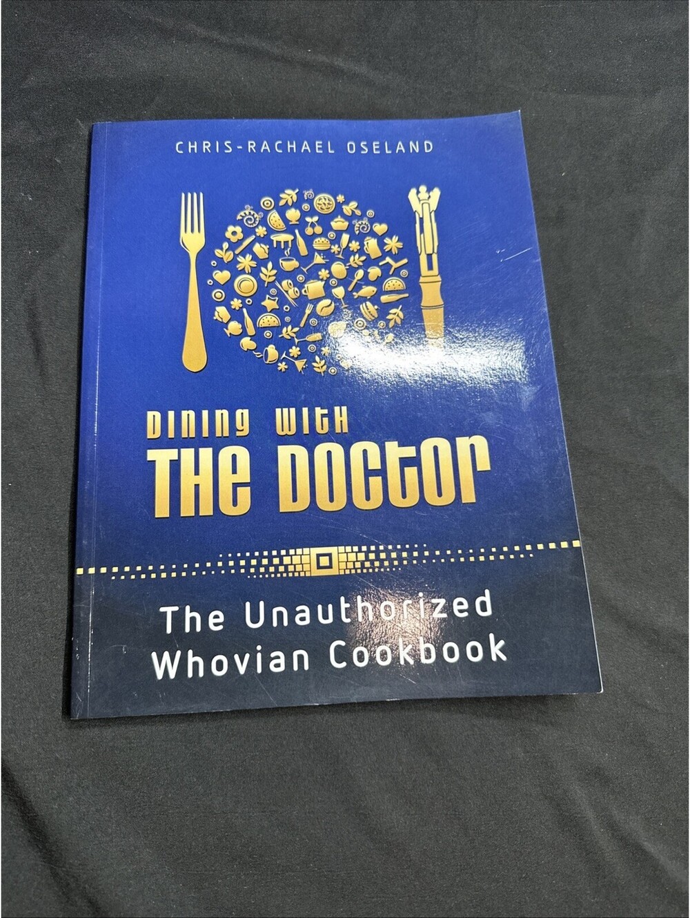 Dining with the Doctor the unauthorized Whovian cookbook by chris rachael